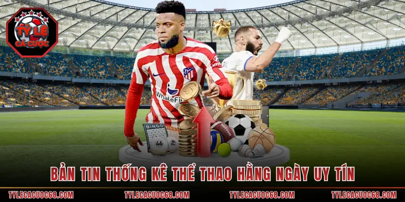 Bản tin thống kê thể thao hằng ngày uy tín