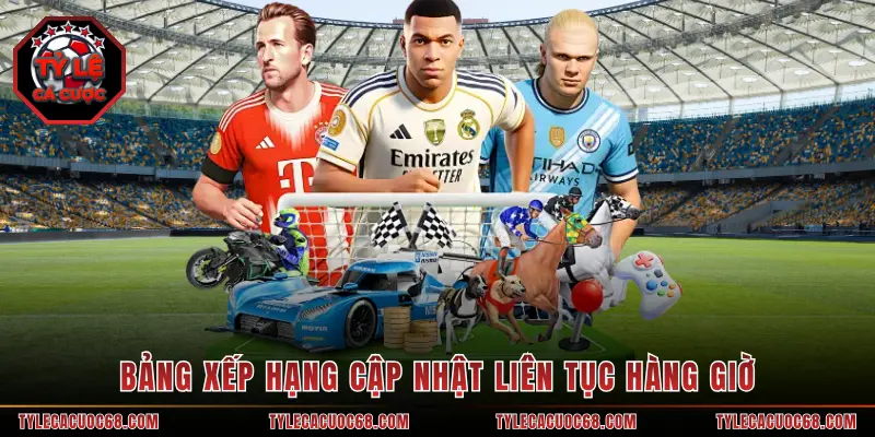 Bảng xếp hạng cập nhật liên tục hàng giờ