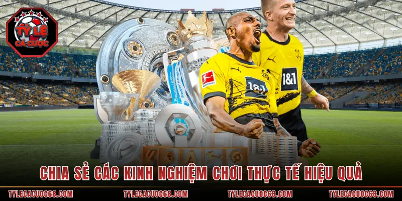 Chia sẻ các kinh nghiệm chơi thực tế hiệu quả