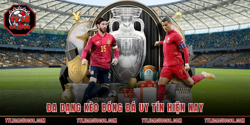 Đa dạng kèo bóng đá uy tín hiện nay