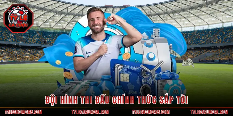 Đội hình thi đấu chính thức sắp tới