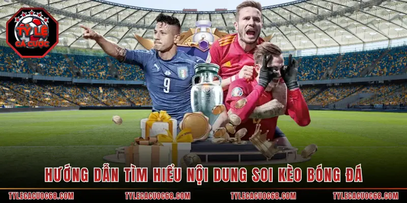 Hướng dẫn tìm hiểu nội dung soi kèo bóng đá