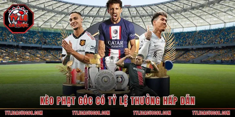 Kèo phạt góc có tỷ lệ thưởng hấp dẫn