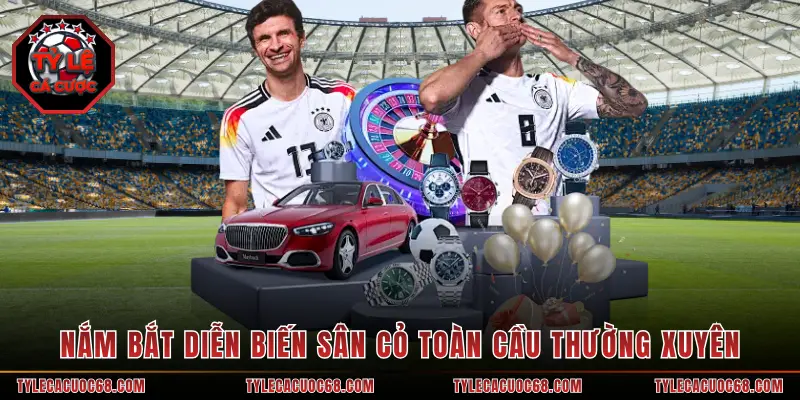 Nắm bắt diễn biến sân cỏ toàn cầu thường xuyên