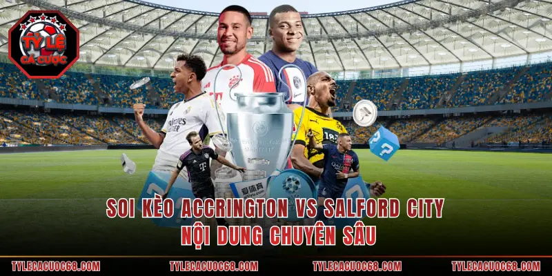 Soi Kèo Accrington Vs Salford City - Nội Dung Chuyên Sâu