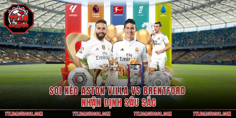 Soi Kèo Aston Villa Vs Brentford - Nhận Định Sâu Sắc