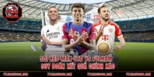 Soi Kèo Man Utd Vs Fulham - Suy Đoán Kết Quả Chính Xác