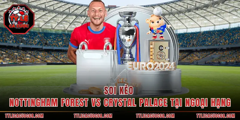 Soi Kèo Nottingham Forest Vs Crystal Palace Tại Ngoại Hạng