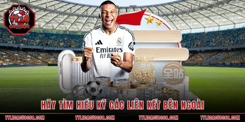 Hãy tìm hiểu kỹ các liên kết bên ngoài