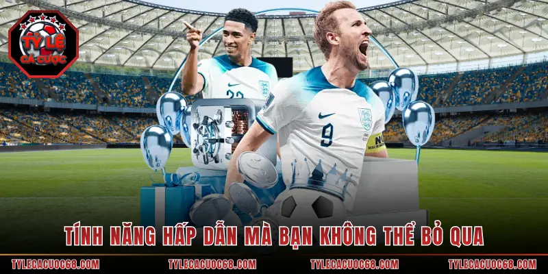 Tính năng hấp dẫn mà bạn không thể bỏ qua